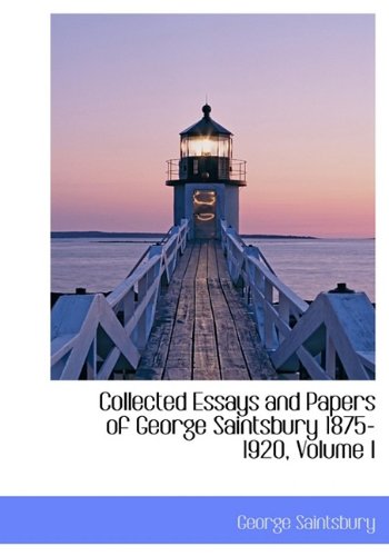 Collected Essays and Papers of George Saintsbury 1875-1920, Volume I (9781115250412) by Saintsbury, George