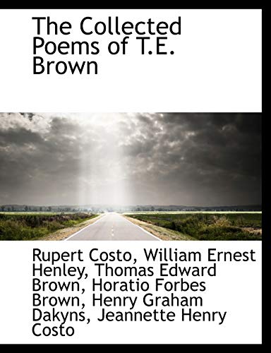 The Collected Poems of T.E. Brown (9781115250634) by Costo, Rupert; Henley, William Ernest; Brown, Thomas Edward