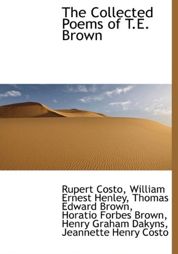 The Collected Poems of T.E. Brown (9781115250672) by Costo, Rupert; Henley, William Ernest; Brown, Thomas Edward