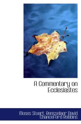 A Commentary on Ecclesiastes (9781115252416) by Stuart, Moses; Robbins, Rensselaer David Chanceford