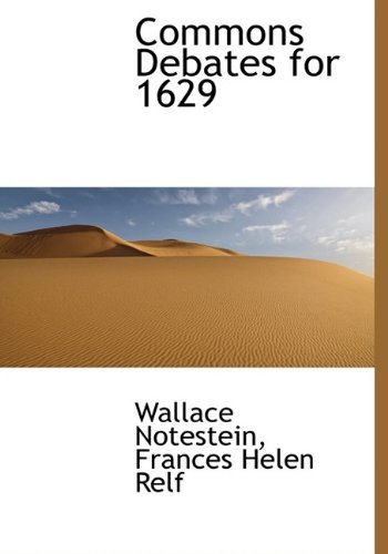 Commons Debates for 1629 (9781115253383) by Notestein, Wallace; Relf, Frances Helen