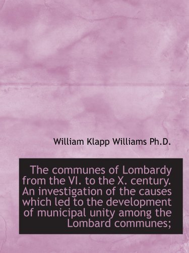 Beispielbild fr The communes of Lombardy from the VI. to the X. century. An investigation of the causes which led to zum Verkauf von Revaluation Books