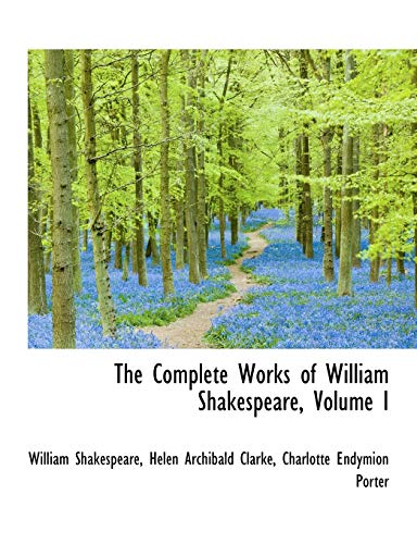 The Complete Works of William Shakespeare, Volume I (9781115255806) by Porter, Charlotte Endymion; Clarke, Helen Archibald; Shakespeare, William