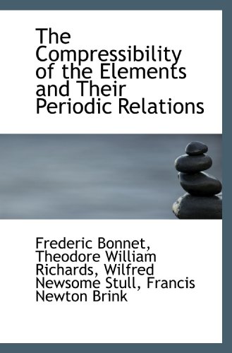 Beispielbild fr The Compressibility of the Elements and Their Periodic Relations zum Verkauf von Revaluation Books