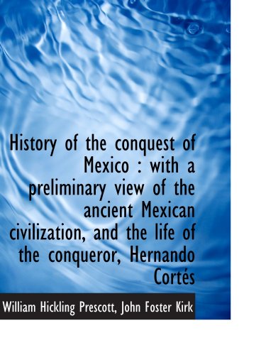 Stock image for History of the conquest of Mexico : with a preliminary view of the ancient Mexican civilization, and [Paperback] Prescott, William Hickling and Kirk, John Foster for sale by Hay-on-Wye Booksellers