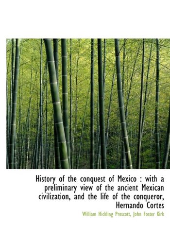 History of the conquest of Mexico: with a preliminary view of the ancient Mexican civilization, and (9781115257886) by Prescott, William Hickling; Kirk, John Foster