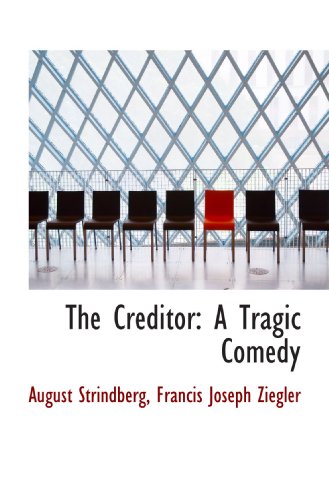 The Creditor: A Tragic Comedy (9781115264150) by Strindberg, August; Ziegler, Francis Joseph