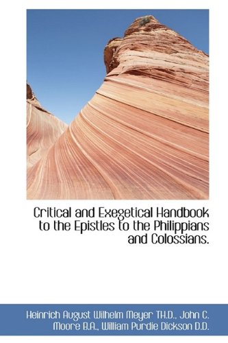 Critical and Exegetical Handbook to the Epistles to the Philippians and Colossians. (9781115264730) by Dickson, William Purdie; Meyer, Heinrich August Wilhelm; Moore, John C.