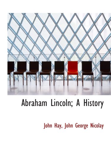 Abraham Lincoln; A History (9781115266925) by Hay, John; Nicolay, John George