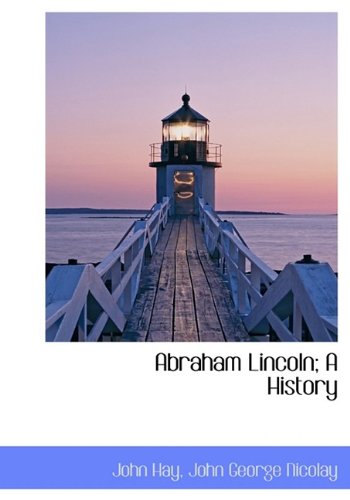 Abraham Lincoln; A History (9781115266956) by Hay, John; Nicolay, John George
