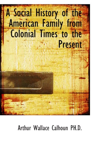 Imagen de archivo de A Social History of the American Family from Colonial Times to the Present a la venta por Revaluation Books