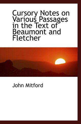 Cursory Notes on Various Passages in the Text of Beaumont and Fletcher (9781115267939) by Mitford, John