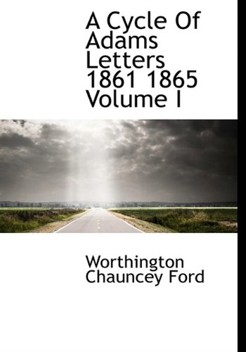 A Cycle Of Adams Letters 1861 1865 Volume I (9781115268073) by Ford, Worthington Chauncey