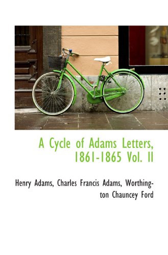 A Cycle of Adams Letters, 1861-1865 Vol. II (9781115268097) by Adams, Henry; Adams, Charles Francis; Ford, Worthington Chauncey