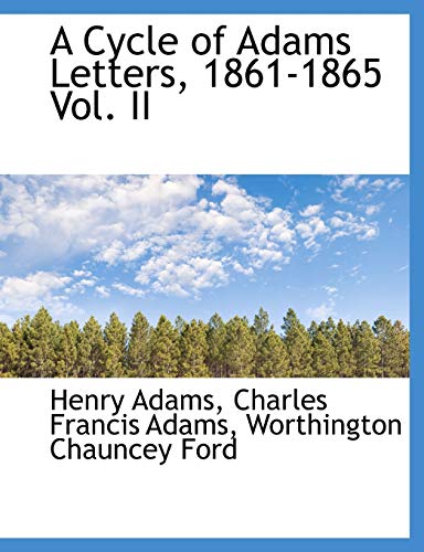 A Cycle of Adams Letters, 1861-1865 Vol. II (9781115268127) by Adams, Henry; Adams, Charles Francis; Ford, Worthington Chauncey