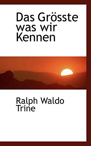 Das GrÃ¶sste was wir Kennen (9781115269698) by Trine, Ralph Waldo