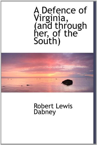 A Defence of Virginia, (and Through Her, of the South) (9781115270823) by Dabney, Robert Lewis