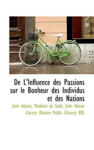 De L'Influence des Passions sur le Bonheur des Individus et des Nations (9781115271073) by Adams; StaÃ«l