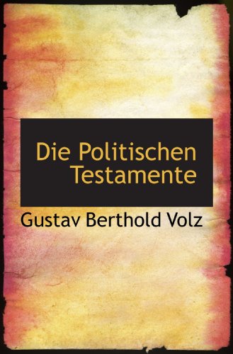 Die Politischen Testamente (German Edition) (9781115272476) by Volz, Gustav Berthold
