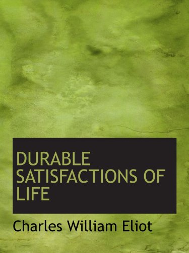 DURABLE SATISFACTIONS OF LIFE (9781115273008) by Eliot, Charles William