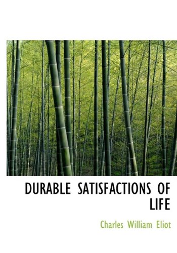 DURABLE SATISFACTIONS OF LIFE (9781115273046) by Eliot, Charles William