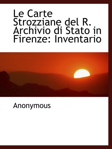 Stock image for Le Carte Strozziane del R. Archivio di Stato in Firenze: Inventario (Italian and Italian Edition) for sale by Revaluation Books