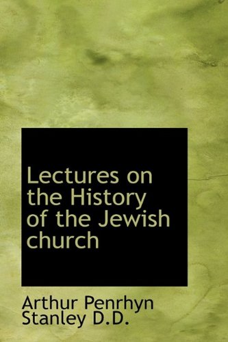 Lectures on the History of the Jewish church (9781115277853) by Stanley, Arthur Penrhyn