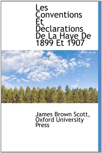 Les Conventions Et DÃ©clarations De La Haye De 1899 Et 1907 (9781115279406) by Scott, James Brown