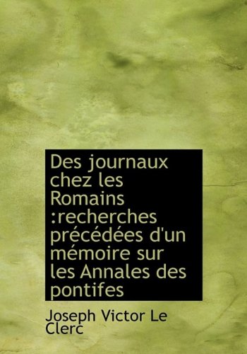 9781115280433: Des journaux chez les Romains: recherches prcdes d'un mmoire sur les Annales des pontifes