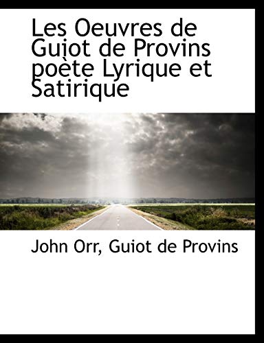 Les Oeuvres de Guiot de Provins poÃ¨te Lyrique et Satirique (9781115280921) by Orr, John; Provins, Guiot De