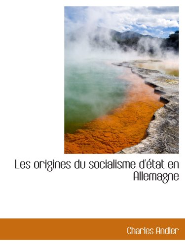 Les origines du socialisme d'Ã©tat en Allemagne (French Edition) (9781115281140) by Andler, Charles