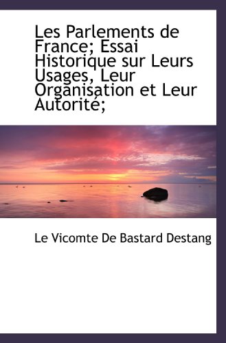 Beispielbild fr Les Parlements de France; Essai Historique sur Leurs Usages, Leur Organisation et Leur Autorit; (French Edition) zum Verkauf von Revaluation Books