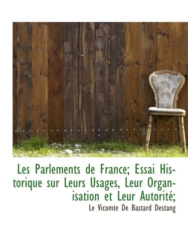 Beispielbild fr Les Parlements de France; Essai Historique sur Leurs Usages, Leur Organisation et Leur Autorit; (French and French Edition) zum Verkauf von Revaluation Books