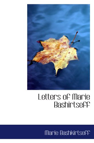 Letters of Marie Bashirtseff (9781115283861) by Bashkirtseff, Marie