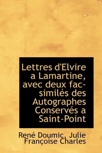Lettres d'Elvire a Lamartine, avec deux fac-similÃ©s des Autographes ConservÃ©s a Saint-Point (9781115286718) by Doumic, RenÃ©; Charles, Julie FranÃ§oise