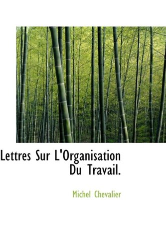 Lettres Sur L'Organisation Du Travail. (9781115286893) by Chevalier, Michel