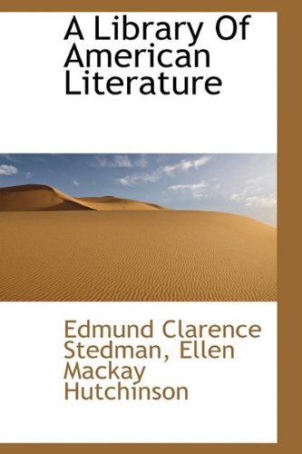 A Library Of American Literature (9781115288002) by Stedman, Edmund Clarence; Hutchinson, Ellen Mackay