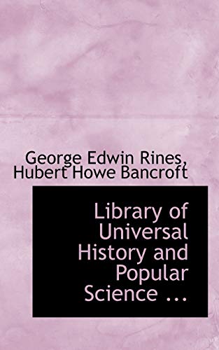 Library of Universal History and Popular Science ... - Rines; Bancroft