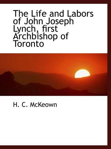 Stock image for The Life and Labors of John Joseph Lynch, first Archbishop of Toronto for sale by Revaluation Books