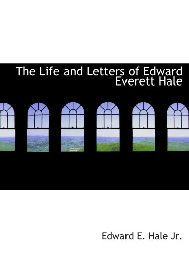 The Life and Letters of Edward Everett Hale (9781115291132) by Hale, Edward E.