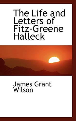 The Life and Letters of Fitz-Greene Halleck (9781115291262) by Wilson, James Grant