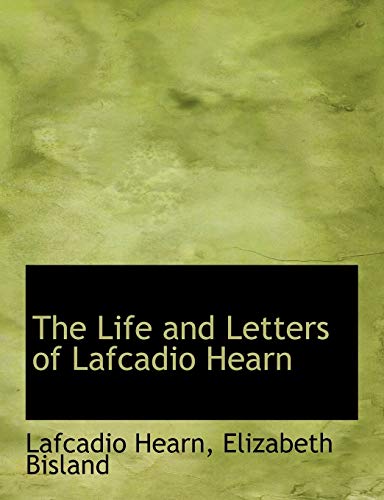 The Life and Letters of Lafcadio Hearn (9781115291576) by Hearn, Lafcadio; Bisland, Elizabeth
