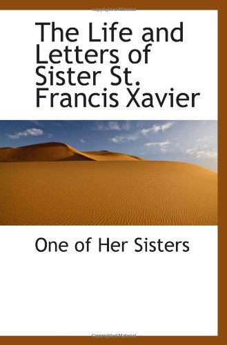9781115292023: The Life and Letters of Sister St. Francis Xavier