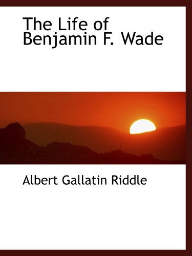 Stock image for The Life of Benjamin F. Wade for sale by Revaluation Books