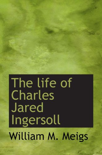 Stock image for The life of Charles Jared Ingersoll for sale by Revaluation Books