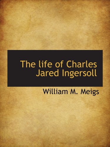 Stock image for The life of Charles Jared Ingersoll for sale by Revaluation Books