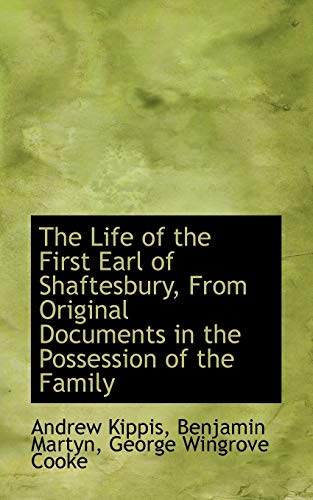 The Life of the First Earl of Shaftesbury, From Original Documents in the Possession of the Family (9781115294386) by Cooke, George Wingrove; Kippis, Andrew; Martyn, Benjamin
