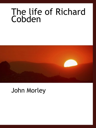The life of Richard Cobden (9781115297998) by Morley, John