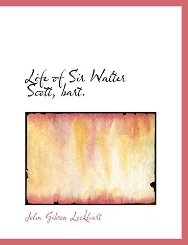 Life of Sir Walter Scott, bart. (9781115298971) by Lockhart, John Gibson
