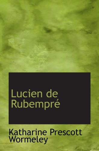 Lucien de RubemprÃ© (9781115314053) by Wormeley, Katharine Prescott